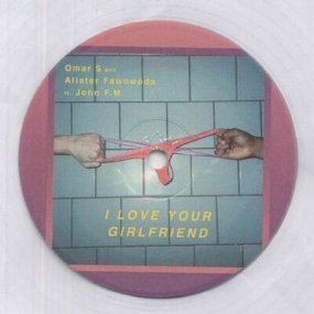 Omar-S and Alister Fawnwoods feat. John FM - I Love Your Girlfriendξʼ̿