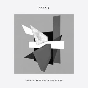 Mark E - Enchantment Unde The Sea EP
