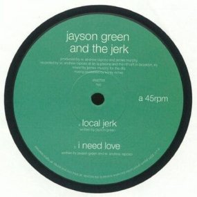 Jayson Green & The Jerk - Local Jerk / I Need Love