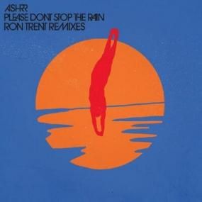 ASHRR - Please Don't Stop The Rain (Ron Trent Remixes)