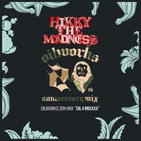 HIKKY THE MADNESS - OILWORKS 20th MIX OIL 4 MIXXXX