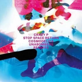Crazy P - Stop Space Return (incl. Cosmodelica & Unabombers remixes)