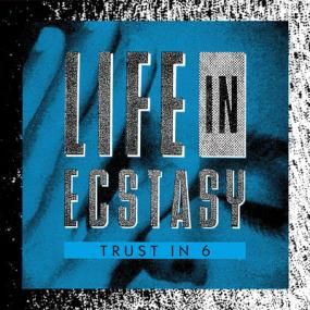 Trust In 6 - Life in Ecstasy EP
