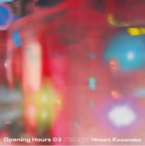Selected & Mixed by Hiroshi Kawanabe - Opening Hours 03 2100-2200
