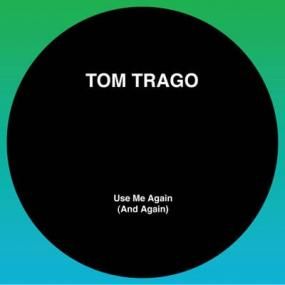 Tom Trago - Use Me Again (And Again) (Limited 2025 Repress Edition)