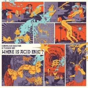 Cornelius Doctor & Tushen Rai - Where Is Acid Eric ?