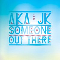 AKA JK - Someone Out Thereβ