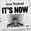 Great Weekend - It's Now