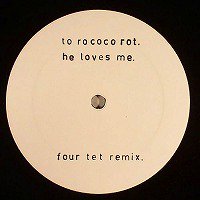 To Rococo Rot - He Love Me (Four Tet Remix)β