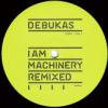 Debukas - I Am Machinery Remixed (incl. DJ Nature Remix)
