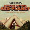 Max Graef - Rivers Of The Red Planet