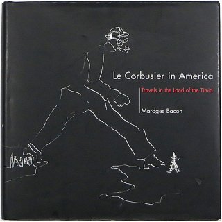 Le Corbusier in America: Travels in the Land of the Timid　ル・コルビュジエ イン アメリカ