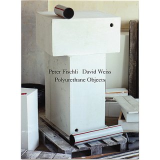 Peter Fischli & David Weiss: Polyurethane Objects