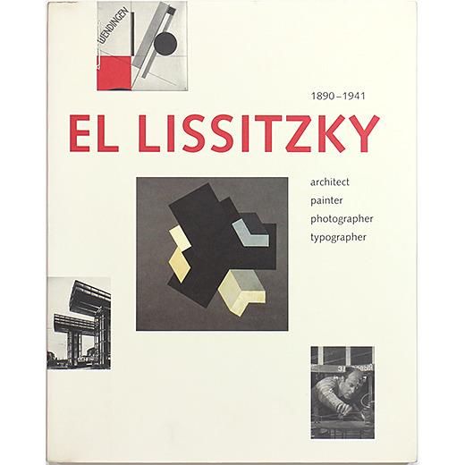 El Lissitzky 1890-1941: Architect, Painter, Photographer