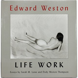 Edward Weston: Life Work　エドワード・ウェストン：ライフワーク