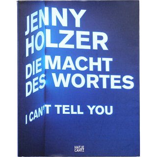 Jenny Holzer: Die Macht Des Wortes / I Can't Tell You　ジェニー・ホルツァー