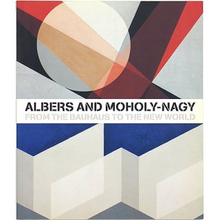 Albers and Moholy-Nagy: From the Bauhaus to the New World