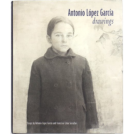 Antonio Lopez Garcia: Drawings アントニオ・ロペス・ガルシア 