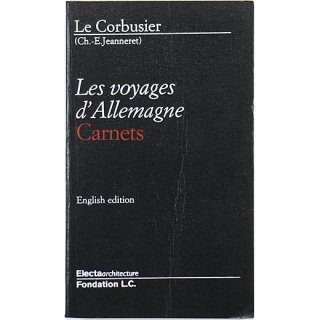 Le Corbusier: Les voyages d'Allemagne - Carnets (English edition)