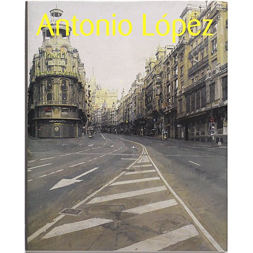 現代スペイン・リアリズムの巨匠 アントニオ・ロペス Antonio Lopez 