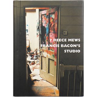 7 Reece Mews: Francis Bacon's Studio　リース・ミューズ7番地：フランシス・ベーコンのスタジオ