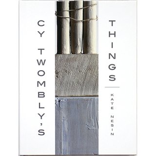 Cy Twombly's Things　サイ・トゥオンブリーの「もの」