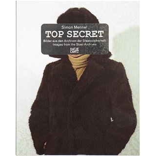 Top Secret: Bilder aus den Archiven der Staatssicherheit / Images from the Stasi Archives