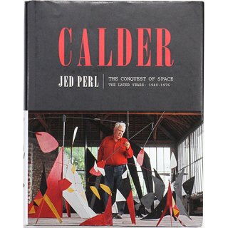 Calder: The Conquest of Space: The Later Years: 1940-1976 (A Life of Calder)　カルダー