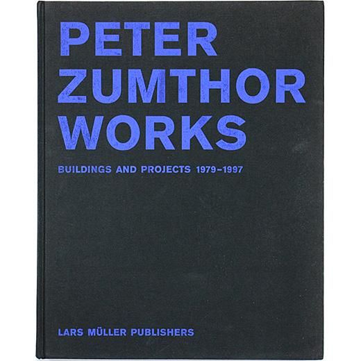 Peter Zumthor Works: Buildings and Projects 1979-1997 ピーター